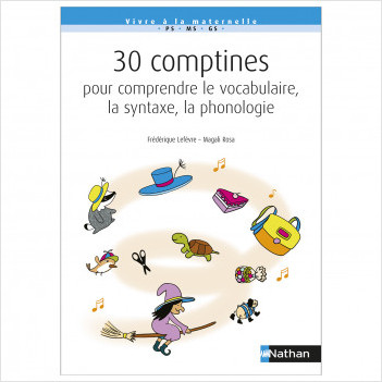 30 comptines pour comprendre le vocabulaire, la syntaxe, la phonologie