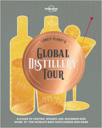 Lonely Planet's Global Distilleries Tour - 1ed - Anglais