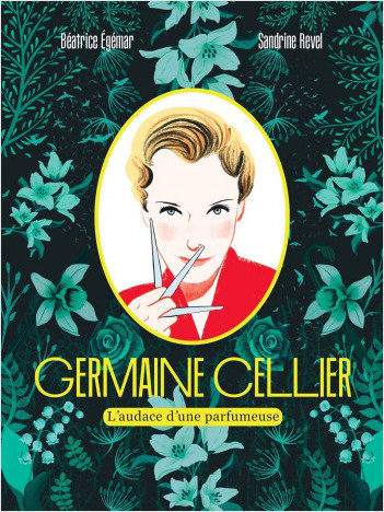 Germaine Cellier - L%7audace d%7une parfumeuse - Roman Graphique