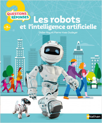 Les Robots et l%7intelligence artificielle - Questions/Réponses - Dès 7 ans