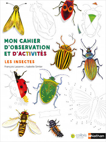 Les insectes - Cahier d'observation et d'activités Colibris - 4/7 ans