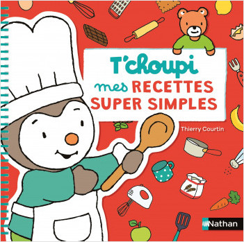 T'choupi : mes recettes super simples - Dès 2 ans
