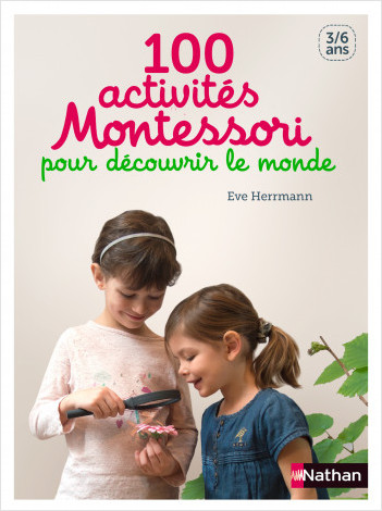 100 activités Montessori pour découvrir le monde - 3/6 ans