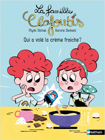 La famille Clafoutis : Qui a volé la crème fraiche ? - Dès 6 ans - Lune Bleue