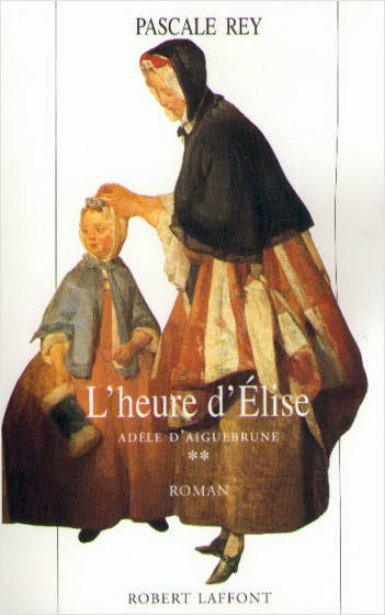 Adèle d'Aiguebrune - T.2 - L'heured'Elise