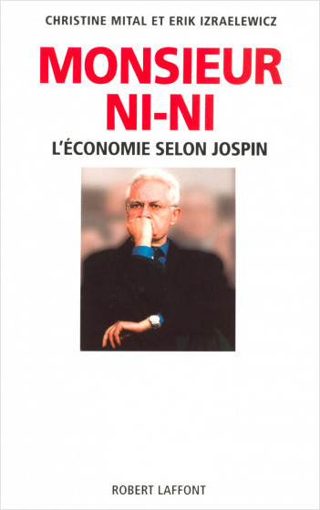 Monsieur Ni-Ni L'économie selon Jospin