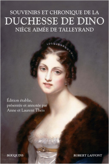Souvenirs et chronique de la duchesse de Dino, nièce aimée de Talleyrand