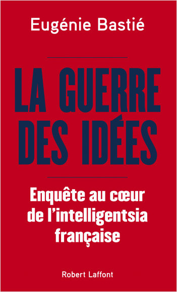 La Guerre des idées - Enquête au coeur de l'intelligentsia française