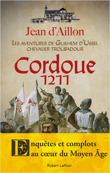 Cordoue 1211 - Les Aventures de Guilhem d'Ussel, chevalier troubadour