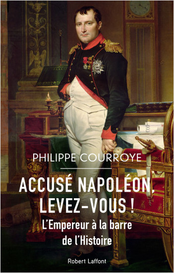 Accusé Napoléon, levez-vous ! - L'Empereur à la barre de l'Histoire