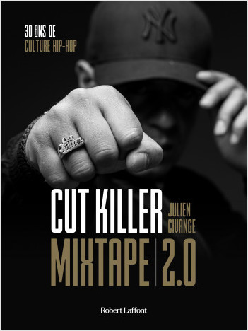 Mixtape 2.0 : 30 ans de culture hip-hop - Le Livre phénomène de Cut Killer