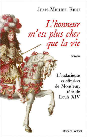 L'honneur m'est plus cher que la vie - L'audacieuse confession de Monsieur, frère de Louis XIV