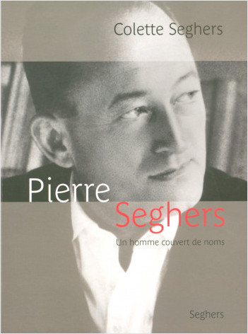 Pierre Seghers, un homme couvert de noms