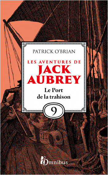 Les Aventures de Jack Aubrey, tome 9, Le Port de la trahison : Saga de Patrick O'Brian, nouvelle édition du roman historique culte de la littérature maritime, livre d'aventure