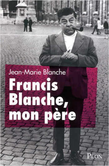 Francis Blanche, mon père