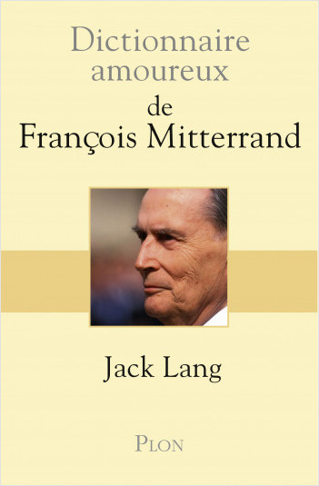 Dictionnaire amoureux de François Mitterrand