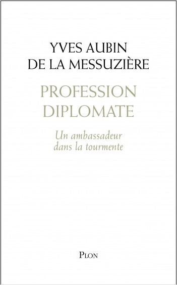 Profession diplomate : Un ambassadeur dans la tourmente