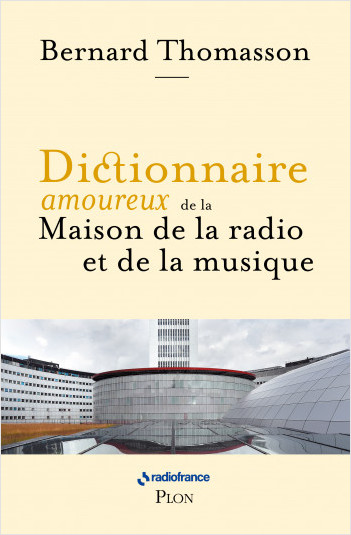 Dictionnaire amoureux de la Maison de la Radio et de la Musique