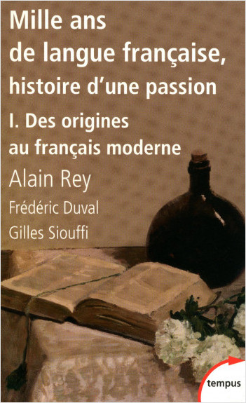 Mille ans de langue française, tome 1 : Des origines au français moderne