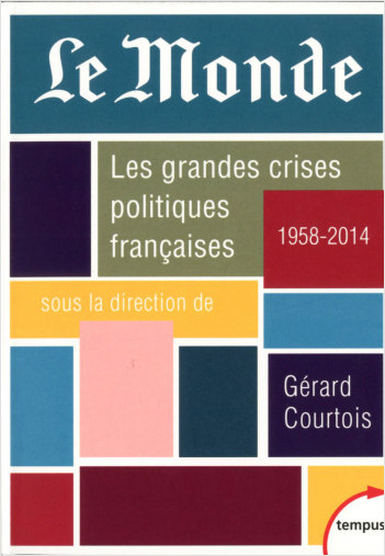 Le Monde. Les grandes crises politiques françaises