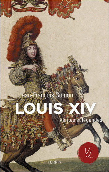 Louis XIV vérités et légendes