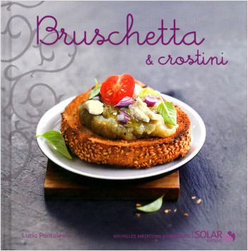 Bruschetta et crostinis - nouvelles variations gourmandes