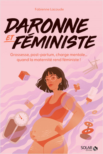Daronne & féministe - Grossesse, post-partum, charge mentale... quand la maternité rend féministe !