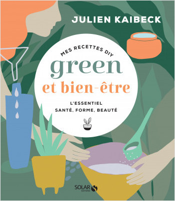 Mes astuces green & bien-être - Julien Kaibeck