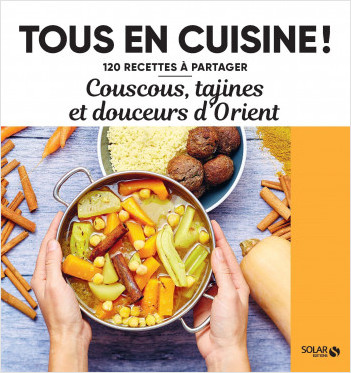 Couscous, tajines et douceurs d%7Orient - Tous en cuisine - Livre