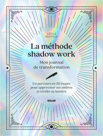 La méthode shadow work - Mon journal de transformation : Un parcours en 56 étapes pour apprivoiser ses ombres et révéler sa lumière