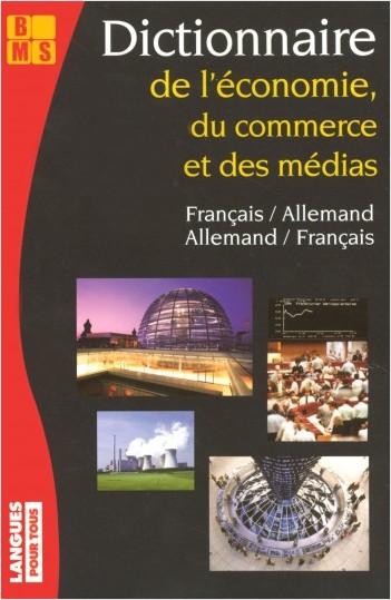 Dictionnaire de l'Economie, du Commerce et des Médias (allemand / français, français / allemand)