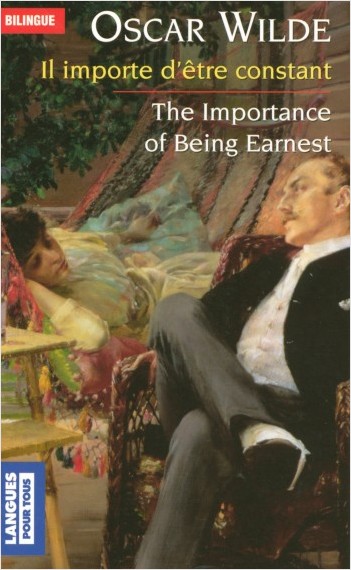 Bilingue français-anglais : Il importe d'être constant / The Importance of Being Earnest