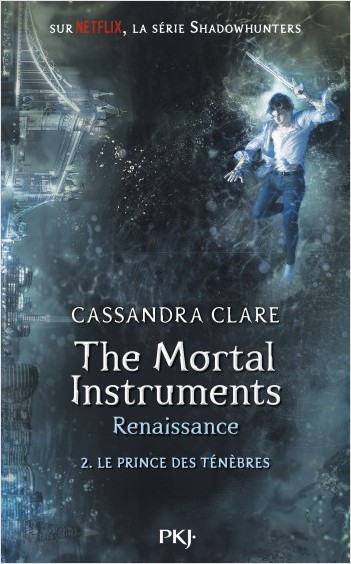 The Mortal Instruments, renaissance - Tome 02 : Le prince des ténèbres