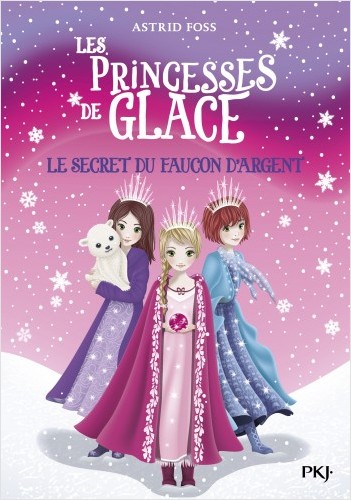 Les princesses de glace - tome 01 : Le secret du faucon d'argent