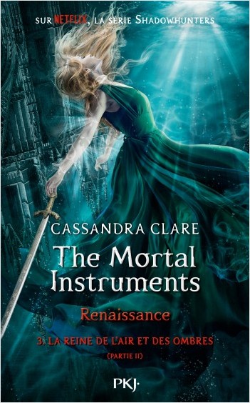 The Mortal Instruments, renaissance - Tome 03 : La Reine de l'air et des ombres, partie 2
