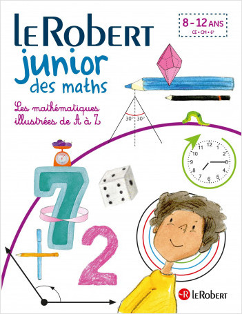 Le Robert Junior des maths - Les mathématiques illustrées de A à Z - dès 7 ans - CE, CM, 6e 