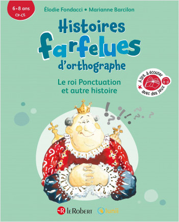 Le roi Ponctuation et autre histoire - Histoires farfelues d'orthographe (CP-CE / 6-8 ans / cycle 2)