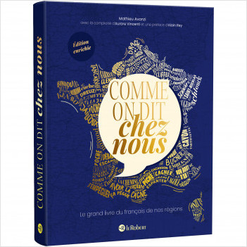 Comme on dit chez nous - Le grand livre du français de nos régions - Nouvelle édition augmentée