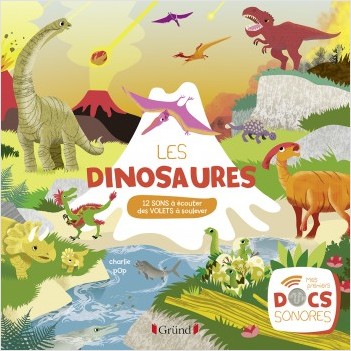 Les dinosaures – Documentaire avec 12 puces sonores et des volets – À partir de 3 ans