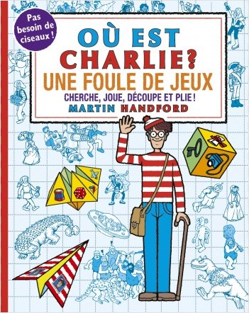 Où est Charlie ? Une foule de jeux – Carnet d'activités : pliages et cubes 3D – À partir de 7 ans