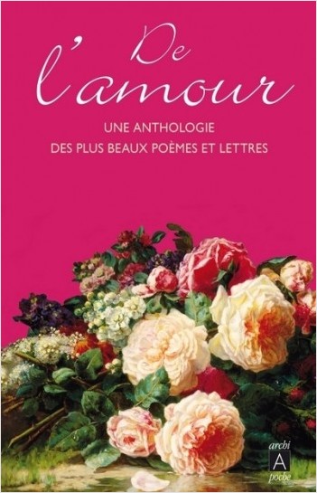De l'amour : une anthologie des plus beaux poèmes et lettres