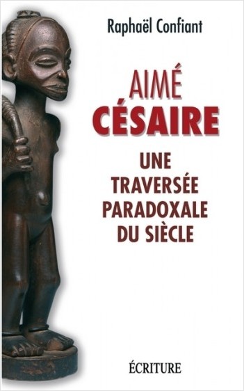 Aimé Césaire - Une traversée paradoxale du siècle 