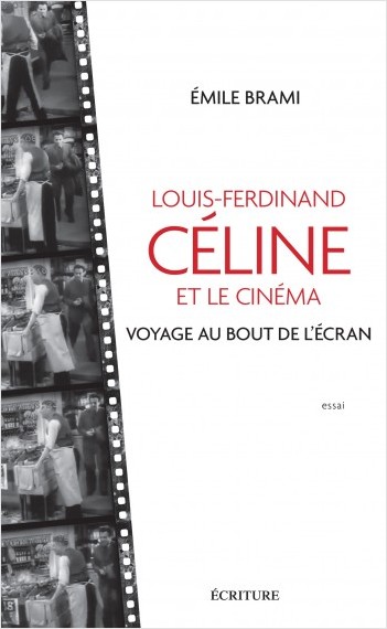 Louis-Ferdinand Celine et le cinéma - Voyage au bot de l'écran