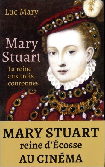 Mary Stuart - La reine aux trois couronnes        