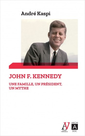 John F. Kennedy - Une famille, un président, un mythe
