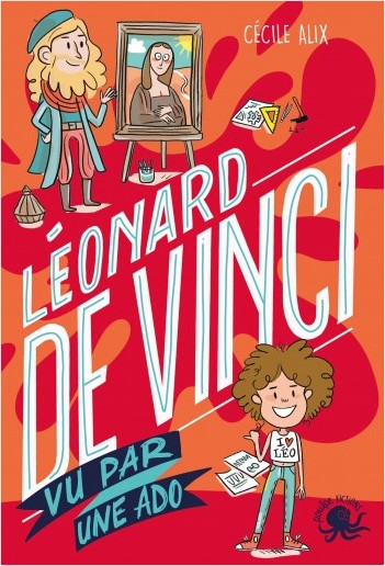 100 % Bio - Léonard de Vinci vu par une ado - Biographie romancée jeunesse peinture art invention sciences - Dès 9 ans