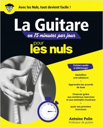 La guitare en 15 minutes par jour pour les Nuls: Livre de musique, Apprendre la guitare rapidement et facilement, Progresser grâce à un programme sur mesure, avec de nombreux exercices et exemples mus