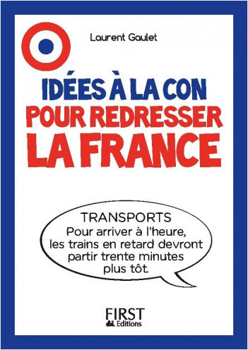 Le Petit livre - Idées à la con pour redresser la France