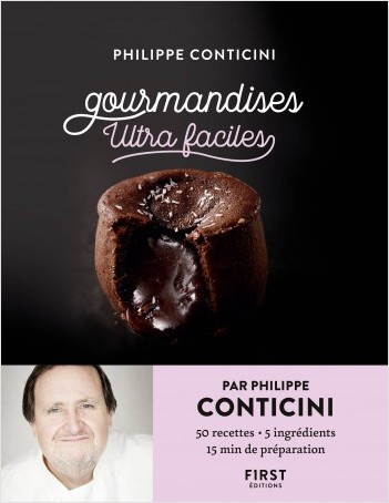 Gourmandises ultra-faciles : par Phillipe Conticini - 50 recettes , 5 ingrédients , 15 minutes de préparation.