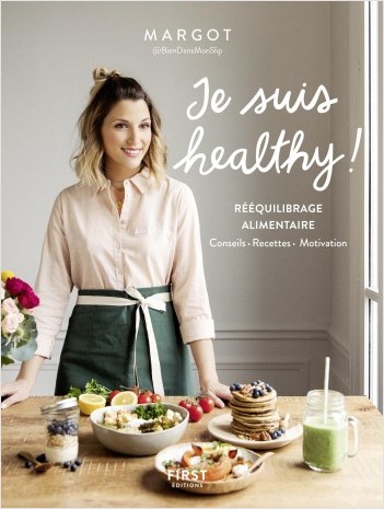 Je suis healthy ! Rééquilibrage alimentaire - conseils - recettes - motivation par Margot de Youmakefashion et Biendansmonslip